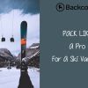 Pack Like A Pro For Ski Vacation With Backcountry