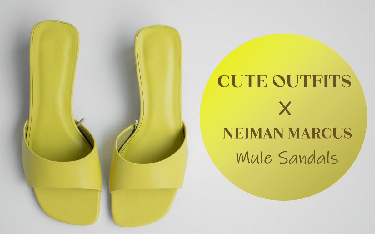 Super Cute Outfit Ideas With Neiman Marcus Mule Sandals